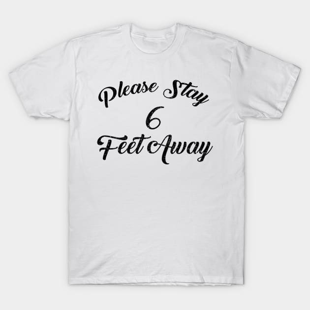 Please Stay 6 Feet Away T-Shirt by GraphicTeeArt